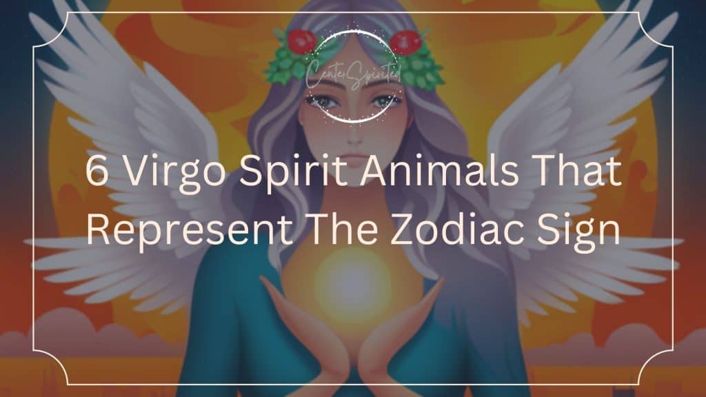 6 Virgo Spirit Animals That Represent The Zodiac Sign
