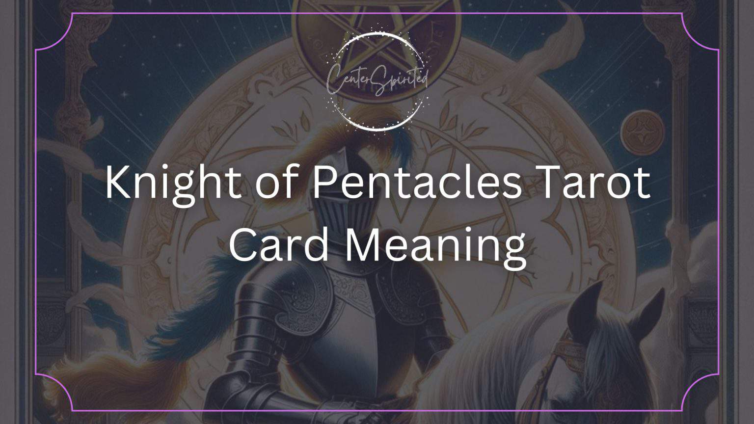 Knight Of Pentacles Tarot Card Meaning Steadfast And Methodical   Knight Of Pentacles Tarot Card Featuerd Image 1536x864 